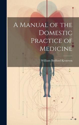 Cover image for A Manual of the Domestic Practice of Medicine