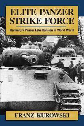 Elite Panzer Strike Force: Germany's Panzer Lehr Division in World War II