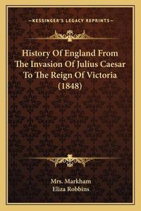 Cover image for History of England from the Invasion of Julius Caesar to the Reign of Victoria (1848)