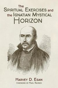 Cover image for The Spiritual Exercises and the Ignatian Mystical Horizon