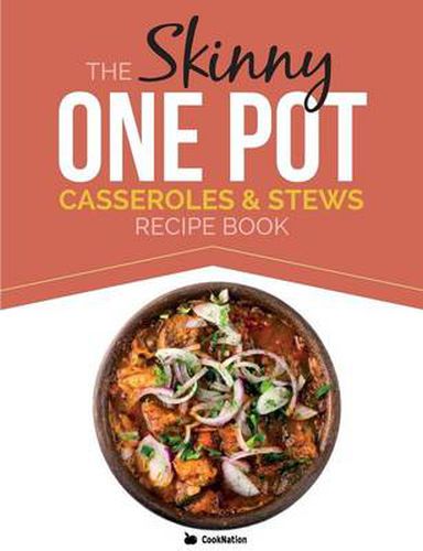 Cover image for The Skinny One Pot, Casseroles & Stews Recipe Book: Simple & Delicious, One-Pot Meals. All Under 300, 400 & 500 Calories