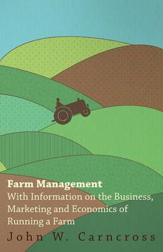 Cover image for Farm Management - With Information on the Business, Marketing and Economics of Running a Farm