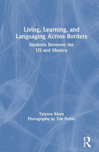 Cover image for Living, Learning, and Languaging Across Borders: Students Between the US and Mexico