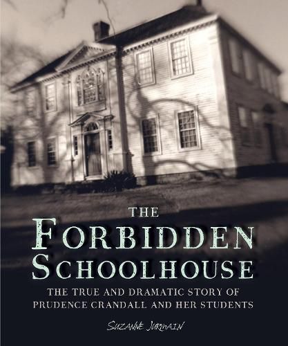 Cover image for The Forbidden Schoolhouse: The True and Dramatic Story of Prudence Crandall and Her Students