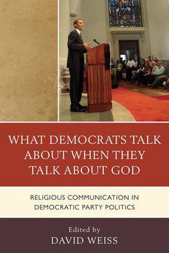 What Democrats Talk about When They Talk about God: Religious Communication in Democratic Party Politics