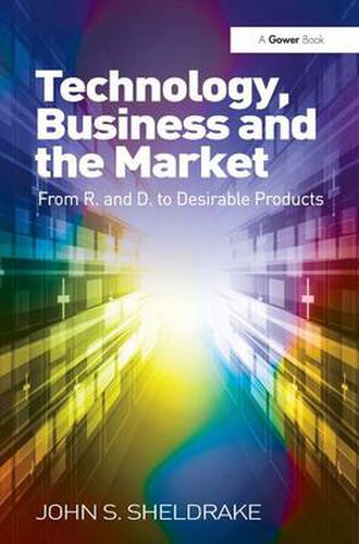 Cover image for Technology, Business and the Market: From R&D to Desirable Products