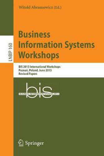 Cover image for Business Information Systems Workshops: BIS 2013 International Workshops, Poznan, Poland, June 19-20, 2013, Revised Papers