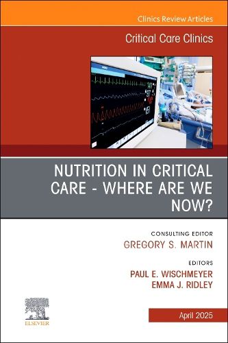 Cover image for Nutrition in Critical Care - Where are we now? An Issue of Critical Care Clinics: Volume 41-2