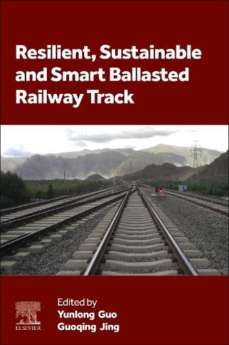 Cover image for Resilient, Sustainable and Smart Ballasted Railway Track