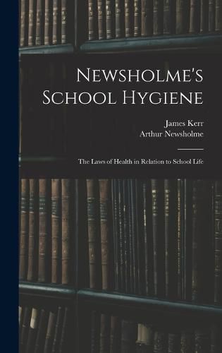 Newsholme's School Hygiene; the Laws of Health in Relation to School Life