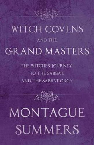 Cover image for Witch Covens and the Grand Masters - The Witches Journey to the Sabbat, and the Sabbat Orgy (Fantasy and Horror Classics)