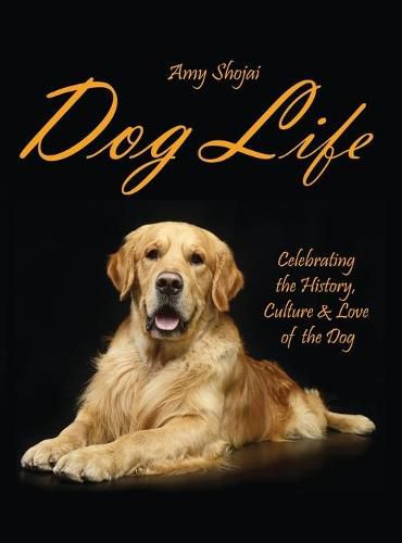 Cover image for Dog Life: Celebrating the History, Culture & Love of the Dog