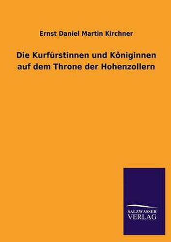 Cover image for Die Kurfurstinnen Und Koniginnen Auf Dem Throne Der Hohenzollern