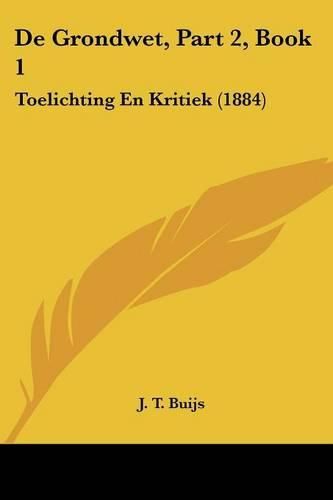 Cover image for de Grondwet, Part 2, Book 1: Toelichting En Kritiek (1884)