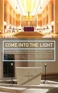Cover image for Come Into the Light: Church Interiors for the Celebration of Liturgy