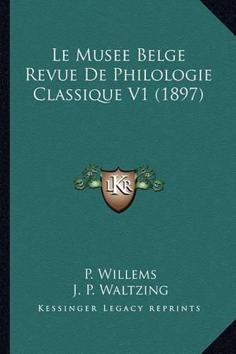 Cover image for Le Musee Belge Revue de Philologie Classique V1 (1897)