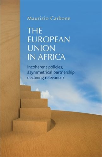 Cover image for The European Union in Africa: Incoherent Policies, Asymmetrical Partnership, Declining Relevance?