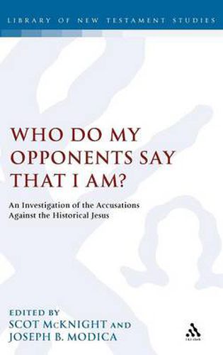 Cover image for Who Do My Opponents Say That I Am?: An Investigation of the Accusations Against the Historical Jesus