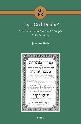 Cover image for Does God Doubt? R. Gershon Henoch Leiner's Thought in Its Contexts