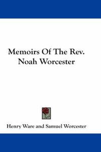 Cover image for Memoirs of the REV. Noah Worcester