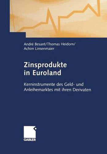 Zinsprodukte in Euroland: Kerninstrumente Des Geld- Und Anleihemarktes Mit Ihren Derivaten