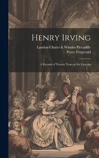 Cover image for Henry Irving; a Record of Twenty Years at the Lyceum