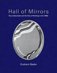 Cover image for Hall of Mirrors: Roy Lichtenstein and the Face of Painting in the 1960s