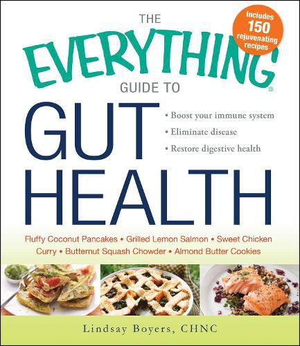 The Everything Guide to Gut Health: Boost Your Immune System, Eliminate Disease, and Restore Digestive Health