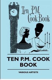 Cover image for Ten P.M. Cook Book