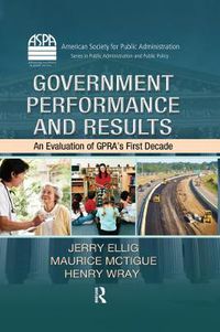 Cover image for Government Performance and Results: An Evaluation of GPRA's First Decade