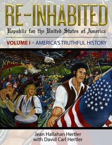 Re-Inhabited: Republic for the United States of America Volume I America's Truthful History