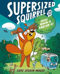 Cover image for Supersized Squirrel and the Great Wham-O Kablam-O!