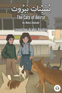 Cover image for The Cats of Beirut: Levantine Arabic Reader (Lebanese Arabic)