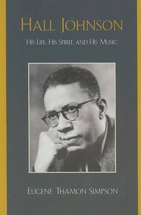 Cover image for Hall Johnson: His Life, His Spirit, and His Music