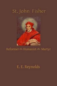 Cover image for St. John Fisher: Humanist, Reformer, Martyr