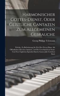 Cover image for Harmonischer Gottes-dienst, Oder Geistliche Cantaten Zum Allgemeinen Gebrauche