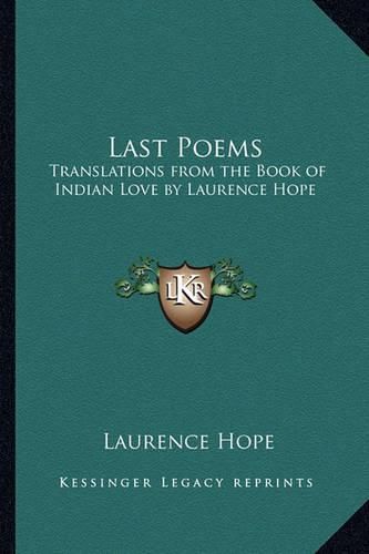 Cover image for Last Poems: Translations from the Book of Indian Love by Laurence Hope