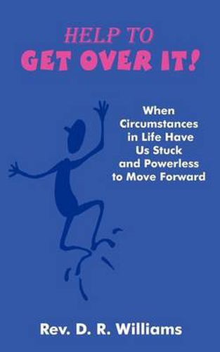 Cover image for Help to Get Over It!: When Circumstances in Life Have Us Stuck and Powerless to Move Forward