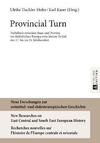 Cover image for Provincial Turn: Verhaeltnis Zwischen Staat Und Provinz Im Suedoestlichen Europa Vom Letzten Drittel Des 17. Bis Ins 21. Jahrhundert