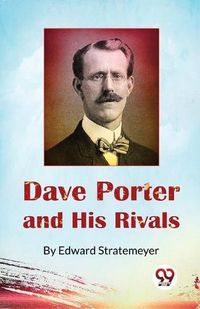 Cover image for Dave Porter and His Rivals or, the Chums and Foes of Oak Hall