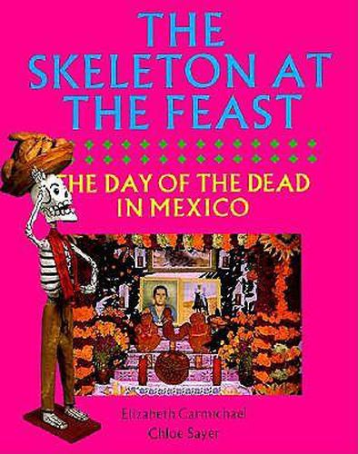 The Skeleton at the Feast: The Day of the Dead in Mexico