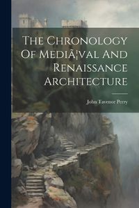 Cover image for The Chronology Of Media]val And Renaissance Architecture