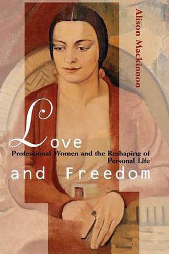 Cover image for Love and Freedom: Professional Women and the Reshaping of Personal Life