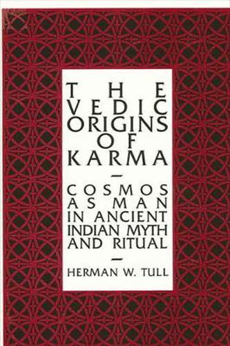 Cover image for The Vedic Origins of Karma: Cosmos as Man in Ancient Indian Myth and Ritual