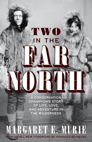 Cover image for Two in the Far North, Revised Edition: A Conservation Champion's Story of Life, Love, and Adventure in the Wilderness