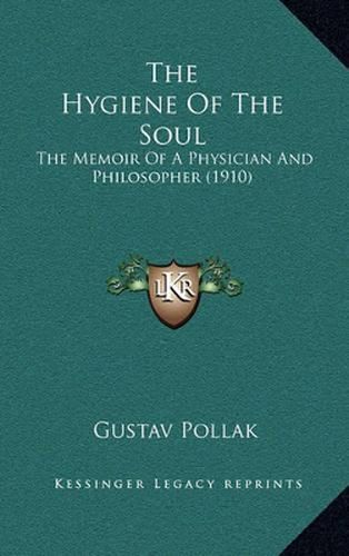 Cover image for The Hygiene of the Soul: The Memoir of a Physician and Philosopher (1910)