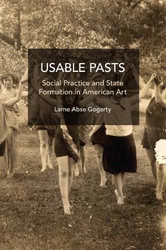 Usable Pasts: Social Practice and State Formation in American Art