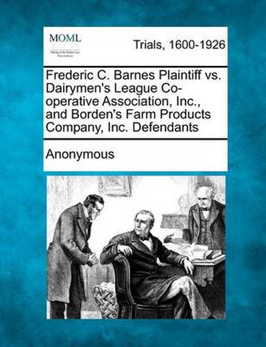 Cover image for Frederic C. Barnes Plaintiff vs. Dairymen's League Co-Operative Association, Inc., and Borden's Farm Products Company, Inc. Defendants