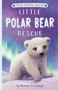Cover image for Little Polar Bear Rescue
