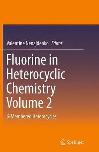 Cover image for Fluorine in Heterocyclic Chemistry Volume 2: 6-Membered Heterocycles